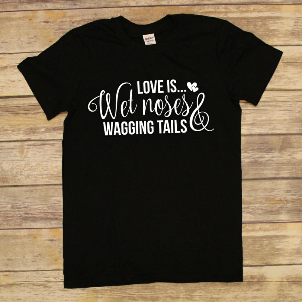 Love is wet noses and wagging tails - unisex tshir